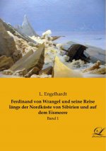 Ferdinand von Wrangel und seine Reise längs der Nordküste von Sibirien und auf dem Eismeere