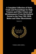 Complete Collection of State Trials and Proceedings for High Treason and Other Crimes and Misdemeanors From the Earliest Period to the Year 1783, With