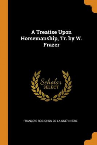 Treatise Upon Horsemanship, Tr. by W. Frazer