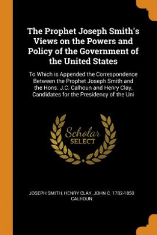 Prophet Joseph Smith's Views on the Powers and Policy of the Government of the United States