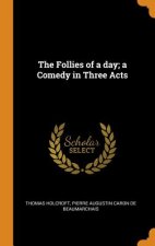 Follies of a Day; A Comedy in Three Acts