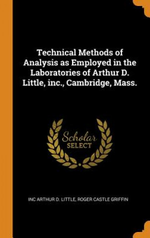 Technical Methods of Analysis as Employed in the Laboratories of Arthur D. Little, Inc., Cambridge, Mass.