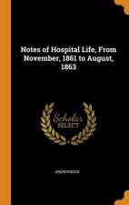 Notes of Hospital Life, From November, 1861 to August, 1863