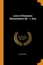 Lives of Eminent Missionaries by ---, Esq