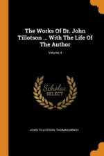 Works of Dr. John Tillotson ... with the Life of the Author; Volume 4