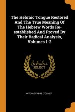 Hebraic Tongue Restored And The True Meaning Of The Hebrew Words Re-established And Proved By Their Radical Analysis, Volumes 1-2