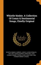 Whistle-Binkie. a Collection of Comic & Sentimental Songs, Chiefly Original
