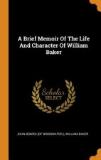 Brief Memoir of the Life and Character of William Baker