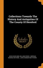 Collections Towards the History and Antiquities of the County of Hereford