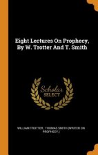 Eight Lectures on Prophecy, by W. Trotter and T. Smith
