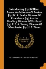 Introductory [by] William Byrne. Archdiocese of Boston [by] W. A. Leahy. Diocese of Providence [by] Austin Dowling. Diocese of Portland [by] E. J. A.
