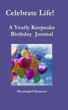 Celebrate Life! A Yearly Keepsake Birthday Journal