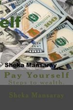 Pay your-Self: Pay yourself out of Poverty & steps to wealth Creation.