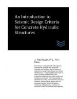 An Introduction to Seismic Design Criteria for Concrete Hydraulic Structures