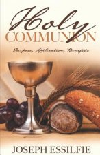The Holy Communion: Purpose. Application. Benefits