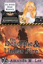 On Deadline & Under Fire