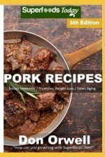 Pork Recipes: Over 70 Low Carb Pork Recipes Full of Dump Dinners Recipes with Antioxidants and Phytochemicals