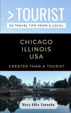 Greater Than a Tourist- Chicago Illinois USA: 50 Travel Tips from a Local
