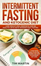 Intermittent Fasting and Ketogenic Diet: Lose Weight, Feel Energetic and Be Healthy with Keto-Intermittent Fasting +7 Day Keto Meal Plan for Women and
