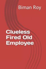 Clueless Fired Old Employee