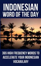 Indonesian Word of the Day: 365 High Frequency Words to Accelerate Your Indonesian Vocabulary