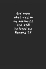 God knew what was in my darkness and still he loved me Romans 5: 8
