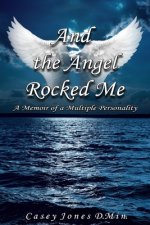 And the Angel Rocked Me: Memoir of a Multiple Personality