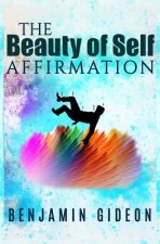 The Beauty of Self Affirmation: A guide to knowing your worth despite what the masses may say