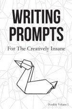 Writing Prompts: For the Creatively Insane