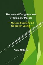 The Instant Enlightenment of Ordinary People: Nichiren Buddhism 2.0 for the 21st Century