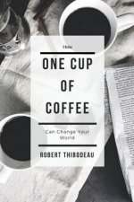 How One Cup of Coffee Can Change Your World