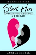Start Here: Your Guide Through Divorce and Recovery 2nd Edition