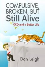 Compulsive, Broken, But Still Alive: Ocd and a Better Life