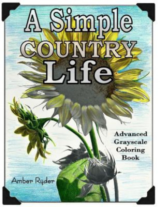 A Simple Country Life: Advanced Grayscale Coloring Book