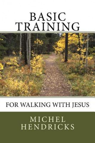 Basic Training for Walking with Jesus