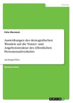 Auswirkungen des demografischen Wandels auf die Nutzer- und Angebotsstruktur des öffentlichen Personennahverkehrs