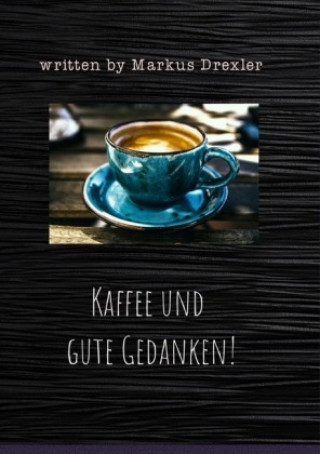 Kaffee und gute Gedanken!