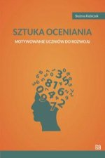 Sztuka oceniania Motywowanie uczniów do rozwoju