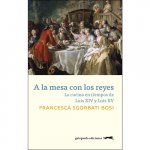 A la mesa con los reyes : la cocina en tiempos de Luis XIV y Luis XV