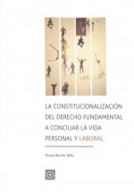 CONSTITUCIONALIZACIÓN DEL DERECHO FUNDAMENTAL A CONCILIAR VIDA PERSONAL Y LABORA