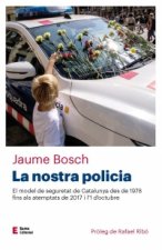 La nostra policia : El model de seguretat de Catalunya des de 1978 fins als atemptats de 2017 i l'1 d'octubre