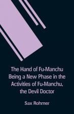 Hand Of Fu-Manchu Being a New Phase in the Activities of Fu-Manchu, the Devil Doctor