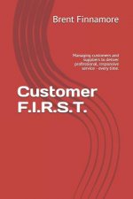 Customer F.I.R.S.T.: Managing customers and suppliers to deliver professional, responsive service - every time.