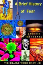 A Brief History Of Fear: Powerful New Teachings From 
