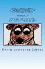 The Amazing Adventures of Fizzlegrits Book 3 Fizzlegrits in the Woods