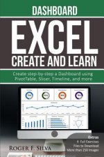 Excel Create and Learn - Dashboard: More than 250 images and, 4 Full Exercises. Create Step-by-step a Dashboard.