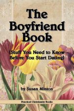 The Boyfriend Book: (Stuff You Need to Know Before You Start Dating)