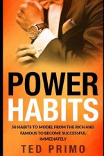 Power Habits: 50 Habits to Model from the Rich and Famous to Become Successful Immediately