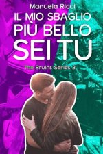 Il Mio Sbaglio Pi? Bello Sei Tu: (The Bruins Series Vol.3)