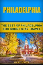 Philadelphia: The Best Of Philadelphia For Short Stay Travel